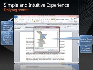 Simple and Intuitive ExperienceEasily tag contentModify properties in the Office BackstageKeywords are Suggested While TypingModify Properties Using the Document Information PanelBrowse Terms Hierarchically 