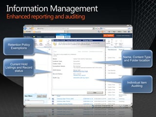 Information ManagementEnhanced reporting and auditingRetention Policy ExemptionsCurrent Hold Listings and Record statusIndividual item AuditingName, Content Type and Folder location