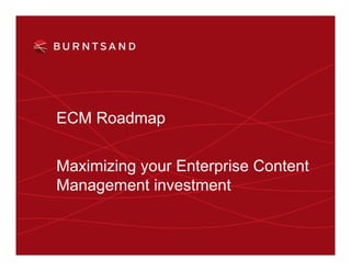 ECM Roadmap


Maximizing your Enterprise Content
Management investment
 