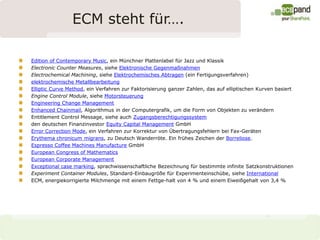 ECM steht für…. <br />Edition of Contemporary Music, ein Münchner Plattenlabel für Jazz und Klassik <br />Electronic Count...