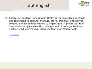 … auf english<br />Enterprise Content Management (ECM) is the strategies, methods and tools used to capture, manage, store...