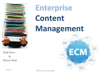 Enterprise
Content
Management
Sindi Chen
&
Afsoun Owji
6/16/10 1
INF2177 Summer 2010
 
