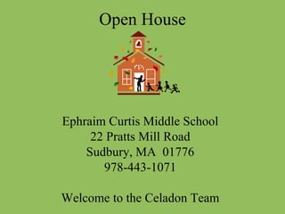 Open House Ephraim Curtis Middle School 22 Pratts Mill Road Sudbury, MA  01776 978-443-1071 Welcome to the Celadon Team 