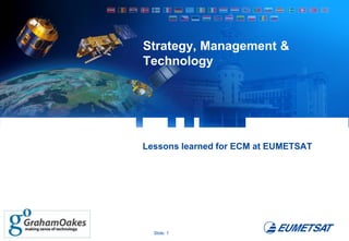 Strategy, Management &
Technology

Lessons learned for ECM at EUMETSAT

Slide: 1

 