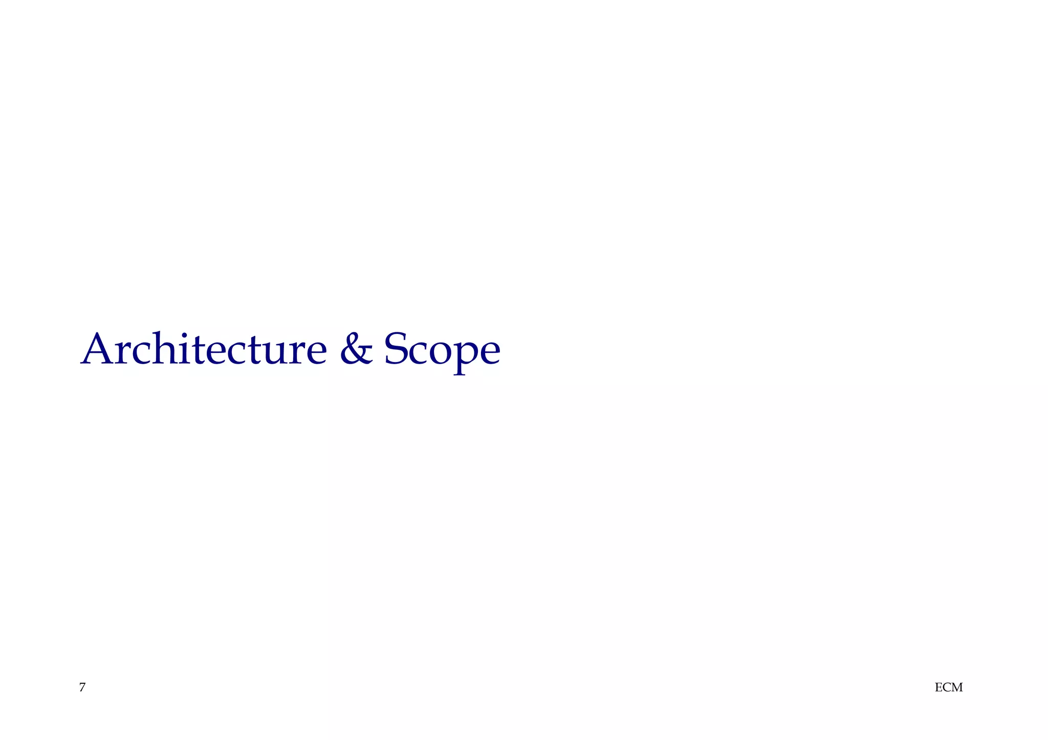 Architecture & Scope




7                      ECM
 