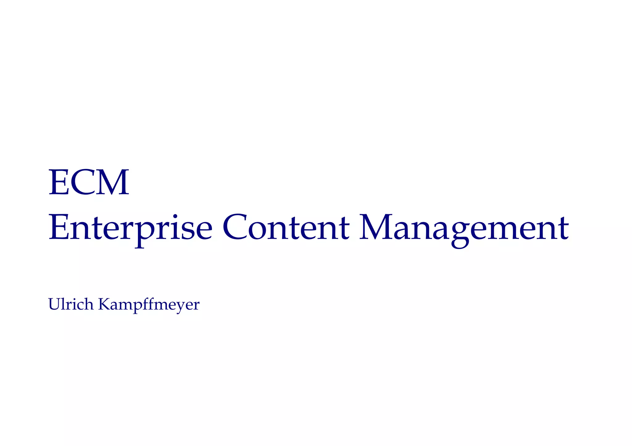 ECM
Enterprise Content Management
Ulrich Kampffmeyer
 