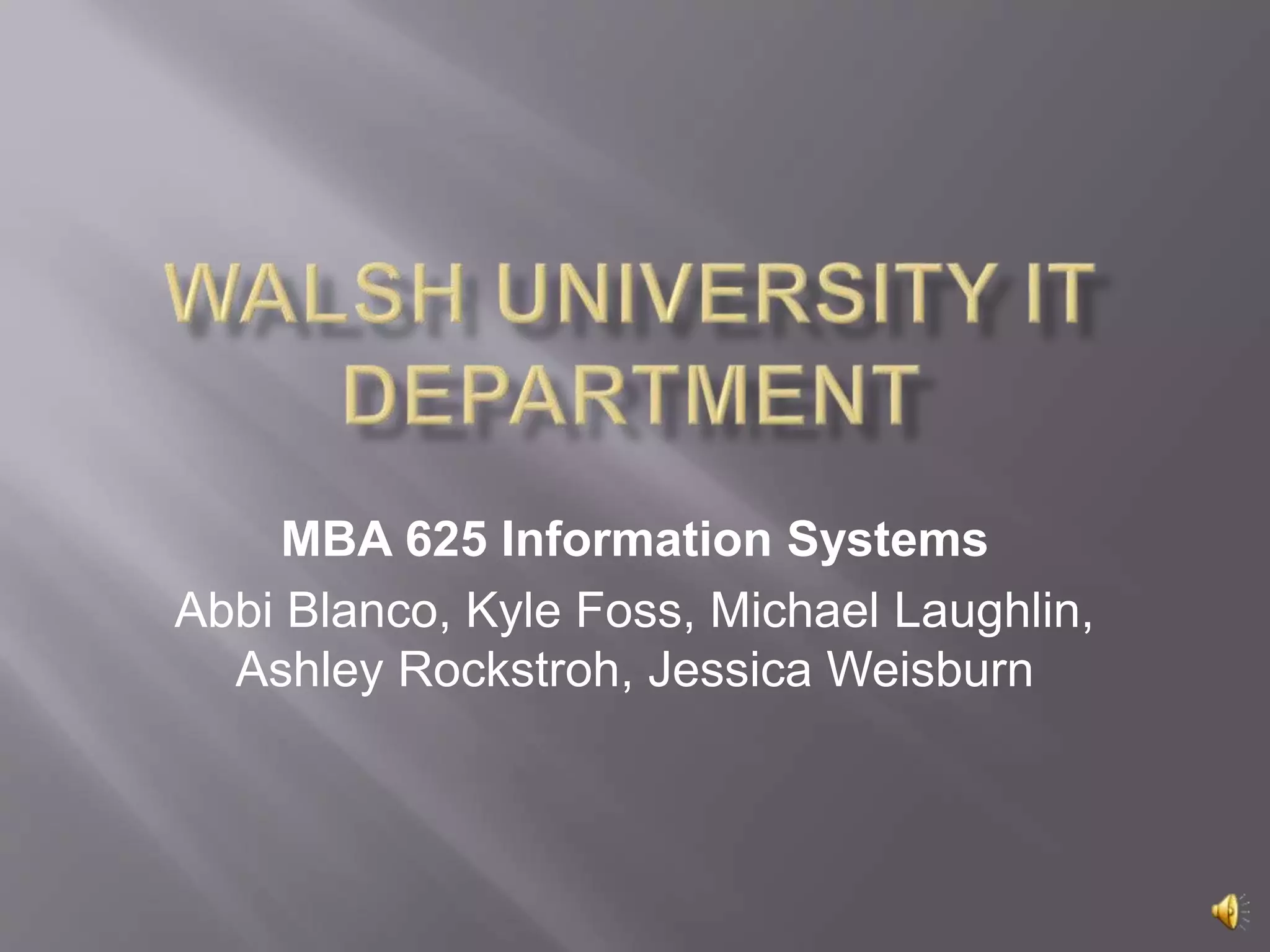 MBA 625 Information Systems
Abbi Blanco, Kyle Foss, Michael Laughlin,
Ashley Rockstroh, Jessica Weisburn
 