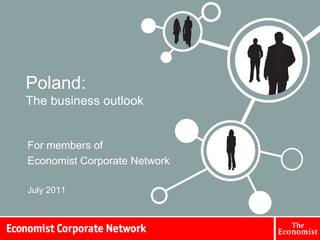 Poland: The business outlook For members of  Economist Corporate Network July 2011 