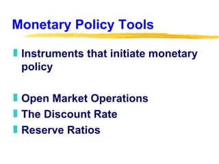 Monetary Policy Tools ,[object Object],[object Object],[object Object],[object Object]