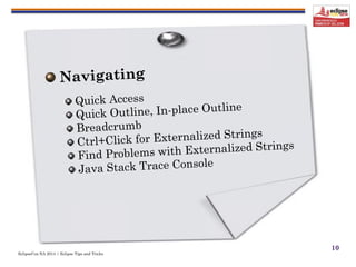 EclipseCon NA 2014 | Eclipse Tips and Tricks
10
 