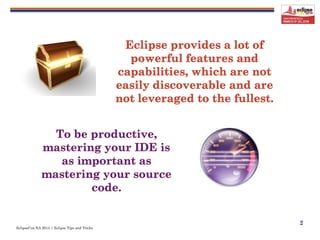 EclipseCon NA 2014 | Eclipse Tips and Tricks
2
 
