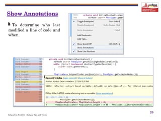EclipseCon NA 2014 | Eclipse Tips and Tricks
20
To determine who last
modified a line of code and
when.
 