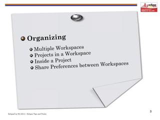 EclipseCon NA 2014 | Eclipse Tips and Tricks
3
 