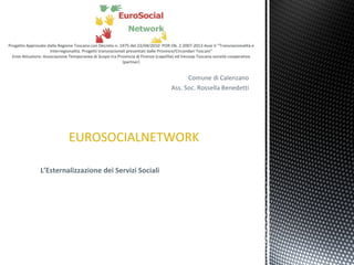 Comune di Calenzano Ass. Soc. Rossella Benedetti EUROSOCIALNETWORK L’Esternalizzazione dei Servizi Sociali 