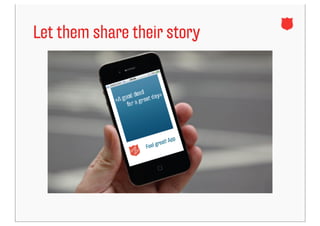 Let them share their story




                               App
                       reat!
                 Feel g
 