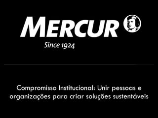Compromisso Institucional: Unir pessoas e
organizações para criar soluções sustentáveis
 
