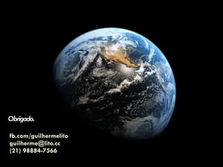 Obrigado. 
fb.com/guilhermelito
guilherme@lito.cc
(21) 98884-7566
 