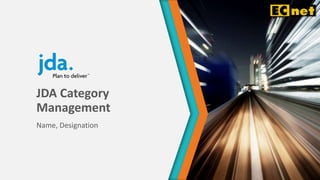 JDA Category
Management
Name, Designation
 