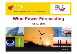 Wind Power Forecasting
        Arno J. Brand




                        www.ecn.nl
 