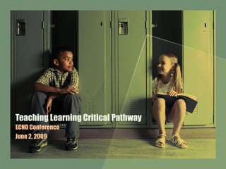 Teaching Learning Critical Pathway ECNO Conference June 2, 2009 