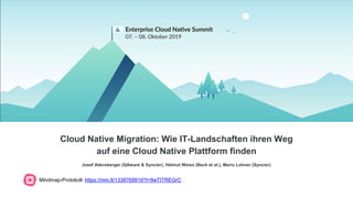 Cloud Native Migration: Wie IT-Landschaften ihren Weg
auf eine Cloud Native Plattform finden
Josef Adersberger (QAware & Syncier), Helmut Weiss (Beck et al.), Mario Lohner (Syncier)
Mindmap-Protokoll: https://mm.tt/1338769919?t=9wTITREGrC
 