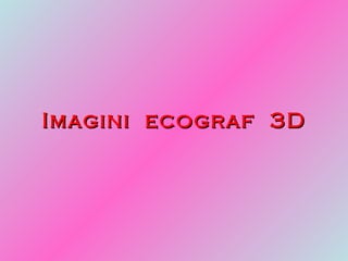 Imagini   ecograf   3D 