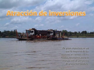 De gran importancia, ya
que la mayoría de las
veces no se cuenta con los
medios necesarios para la
realización de proyectos
de gran envergadura.
 