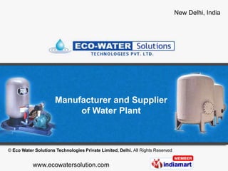 Manufacturer and Supplier of Water Plant © Eco Water Solutions Technologies Private Limited, Delhi. All Rights Reserved 