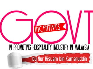 in promoting hospitality industry in Malaysia
             by Nur Hisyam bin Kamaruddin
 