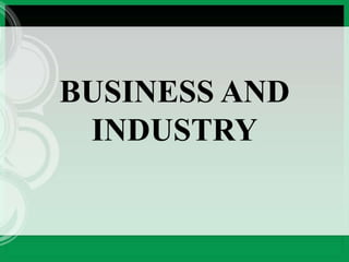 BUSINESS AND
INDUSTRY

 