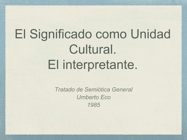 Unidad temática III: El significado como Unidad Cultura. El ...