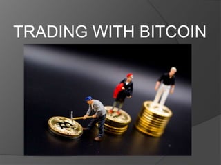 TRADING WITH BITCOIN
 