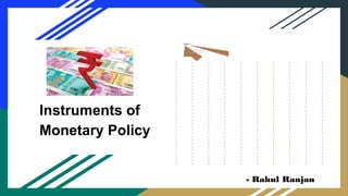 Instruments of
Monetary Policy
max growth
max
- Rahul Ranjan
 