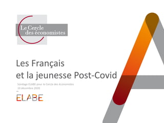 Les Français
et la jeunesse Post-Covid
Sondage ELABE pour le Cercle des économistes
10 décembre 2020
 