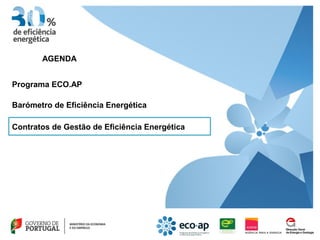 AGENDA


Programa ECO.AP

Barómetro de Eficiência Energética

Contratos de Gestão de Eficiência Energética
 