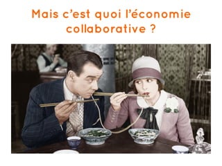 Mais c’est quoi l’économie
collaborative ?
 