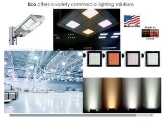 Eco offers a variety commercial lighting solutions
7
 