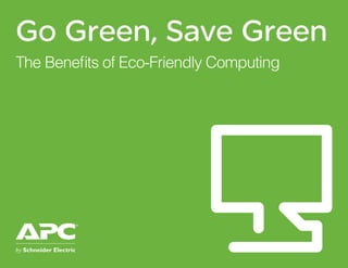 Go Green, Save Green
The Benefits of Eco-Friendly Computing
 