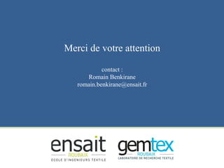 Merci de votre attention
contact :
Romain Benkirane
romain.benkirane@ensait.fr
 