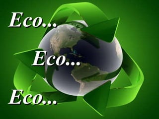 Eco...eco...eco...