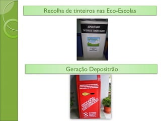 Recolha de tinteiros nas Eco-Escolas
Geração Depositrão
 