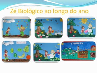 Zé Biológico ao longo do ano
 