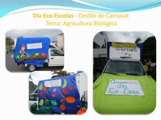 Dia Eco-Escolas - Desfile de Carnaval
Tema: Agricultura Biológica
 