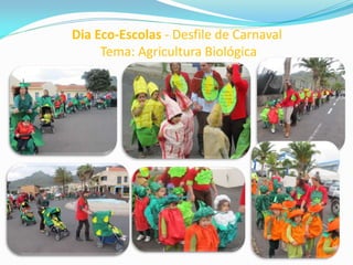 Dia Eco-Escolas - Desfile de Carnaval
Tema: Agricultura Biológica
 