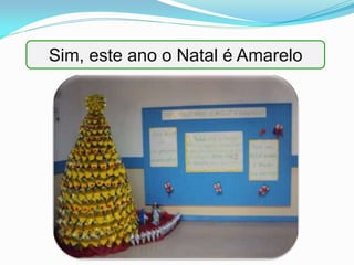 Sim, este ano o Natal é Amarelo
 