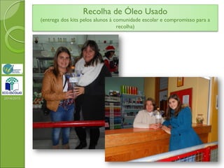 2014/2015
Recolha de Óleo Usado
(entrega dos kits pelos alunos à comunidade escolar e compromisso para a
recolha)
 