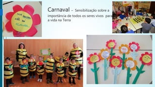 Carnaval – Sensibilização sobre a
importância de todos os seres vivos para
a vida na Terra
 