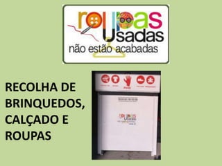 RECOLHA DE
BRINQUEDOS,
CALÇADO E
ROUPAS
 