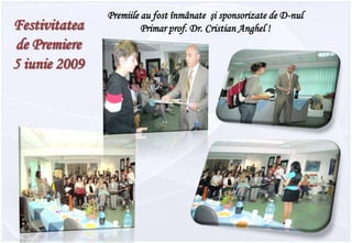 Premiile au fost înmânate  şi sponsorizate de D-nul Primar prof. Dr. Cristian Anghel !Festivitatea de Premiere5 iunie 2009