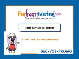 “ HOLY COW!  THAT’S FARFROMBORING!!!” Earth Day Special Report 